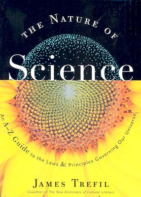 The Nature of Science: An A-Z Guide to the Laws and Principles Governing Our Universe - Trefil, James