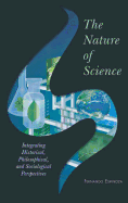 The Nature of Science: Integrating Historical, Philosophical, and Sociological Perspectives