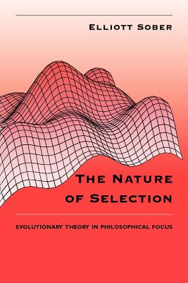 The Nature of Selection: Evolutionary Theory in Philosophical Focus - Sober, Elliott
