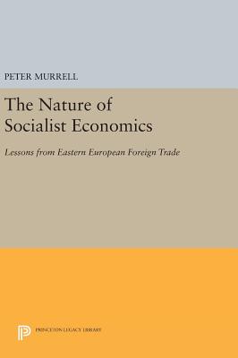 The Nature of Socialist Economics: Lessons from Eastern European Foreign Trade - Murrell, Peter