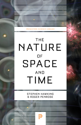 The Nature of Space and Time - Hawking, Stephen, and Penrose, Roger (Afterword by), and Hawking, Stephen (Afterword by)