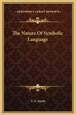 The Nature of Symbolic Language - Smith, F G