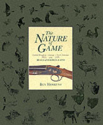 The Nature of the Game: United Kingdom-Europe-North America with Holland & Holland - Hoskyns, Ben