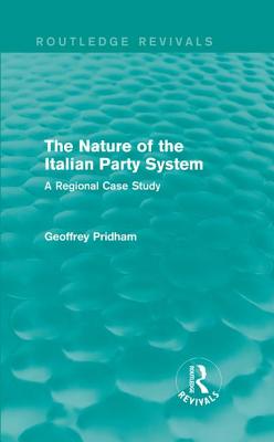 The Nature of the Italian Party System: A Regional Case Study - Pridham, Geoffrey