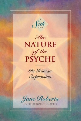 The Nature of the Psyche: Its Human Expression - Roberts, Jane, and Butts, Robert F (Contributions by)