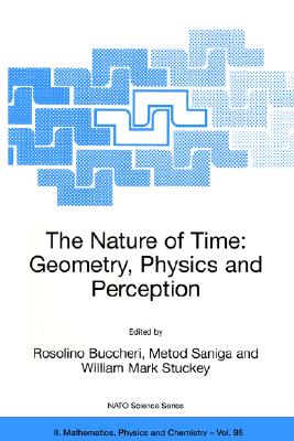 The Nature of Time: Geometry, Physics and Perception - Buccheri, R (Editor), and Saniga, Metod (Editor), and Stuckey, William Mark (Editor)