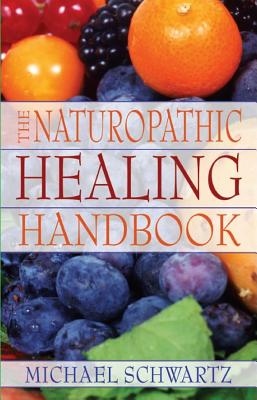 The Naturopathic Healing Handbook - Schwartz, Michael, Dr.