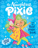 The Naughtiest Pixie and the Bad Pixie-Trick: The Naughtiest Pixie #2