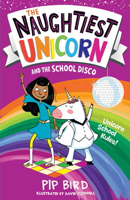 The Naughtiest Unicorn and the School Disco - Bird, Pip