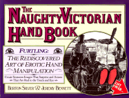 The Naughty Victorian Hand Book: The Rediscovered Art of Erotic Hand Manipulation