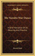 The Navaho War Dance: A Brief Narrative of Its Meaning and Practice