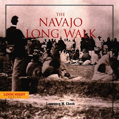 The Navajo Long Walk - Cheek, Lawrence W, and Cheek, Larry