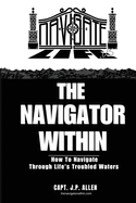 The Navigator Within: How To Navigate Through Life's Troubled Waters