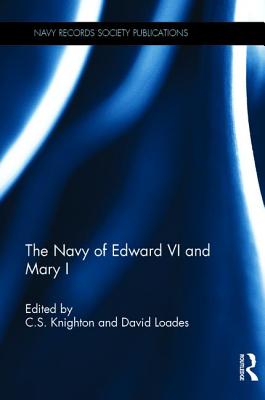 The Navy of Edward VI and Mary I - Knighton, C.S. (Editor), and Loades, David (Editor)