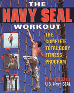 The Navy Seal Workout: The Compete Total-Body Fitness Program