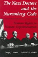 The Nazi Doctors and the Nuremberg Code: Human Rights in Human Experimentation - Annas, George J, J.D., M.P.H. (Editor), and Grodin, Michael A (Editor)