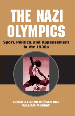 The Nazi Olympics: New Perspectives - Krger, Anrd (Epilogue by), and Murray, William (Contributions by), and Holt, Richard (Contributions by)