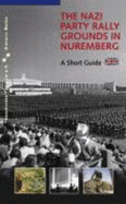 The Nazi Party Rally Grounds in Nuremberg. a Short Guide - Alexander Schmidt; Markus Urban