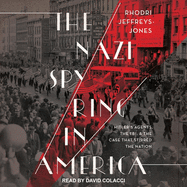 The Nazi Spy Ring in America: Hitler's Agents, the Fbi, and the Case That Stirred the Nation