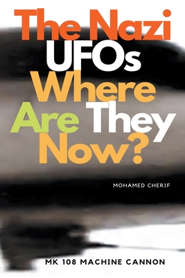 The Nazi UFOs Where Are They Now? - Cherif, Mohamed