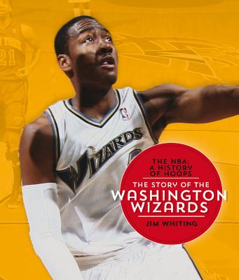 The Nba: A History of Hoops: The Story of the Washington Wizards - Whiting, Jim