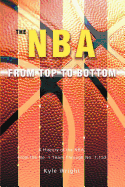 The NBA from Top to Bottom: A History of the NBA, from the No. 1 Team Through No. 1,153