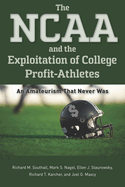 The NCAA and the Exploitation of College Profit Athletes: An Amateurism That Never Was