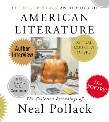 The Neal Pollack Anthology of American Literature: The Complete Neal Pollack Recordings - Pollack, Neal (Read by)