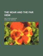 The Near and the Far View: And Other Sermons