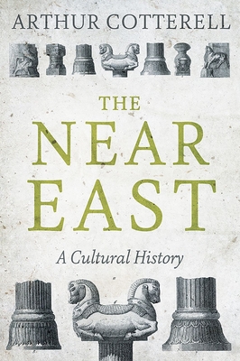 The Near East: A Cultural History - Cotterell, Arthur