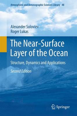 The Near-Surface Layer of the Ocean: Structure, Dynamics and Applications - Soloviev, Alexander, and Lukas, Roger