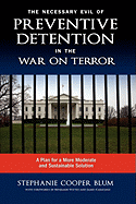 The Necessary Evil of Preventive Detention in the War on Terror: A Plan for a More Moderate and Sustainable Solution