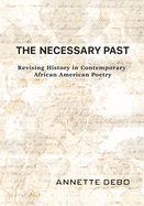 The Necessary Past: Revising History in Contemporary African American Poetry