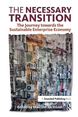 The Necessary Transition: The Journey towards the Sustainable Enterprise Economy - McIntosh, Malcolm (Editor)