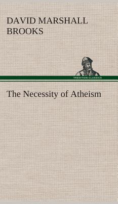 The Necessity of Atheism - Brooks, David Marshall