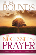 The Necessity of Prayer: Prayer That Gets Results