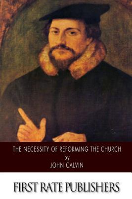 The Necessity of Reforming the Church - Beveridge, Henry (Translated by), and Calvin, John