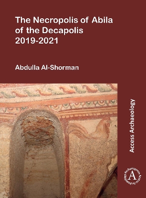 The Necropolis of Abila of the Decapolis 2019-2021 - Al-Shorman, Abdulla