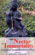 The Nectar of Immortality: Sri Nisargadatta Maharaj's Discourses on the Eternal - Maharaj, Nisargadatta, and Powell, Robert (Volume editor)