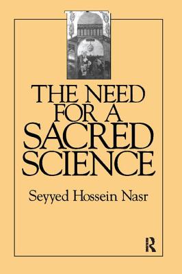 The Need For a Sacred Science - Nasr, Seyyed Hossein
