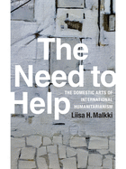 The Need to Help: The Domestic Arts of International Humanitarianism