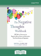 The Negative Thoughts Workbook: CBT Skills to Overcome the Repetitive Worry, Shame, and Rumination That Drive Anxiety and Depression