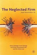 The Neglected Firm: Every Manager Must Manage Two Firms: The Present One and the Future One