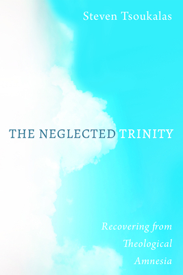The Neglected Trinity - Tsoukalas, Steven