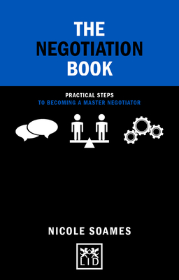 The Negotiation Book: Practical Steps to Becoming a Master Negotiator - Soames, Nicole