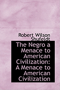 The Negro a Menace to American Civilization: A Menace to American Civilization