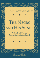 The Negro and His Songs: A Study of Typical Negro Songs in the South (Classic Reprint)