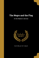 The Negro and the Flag: At the Nation's Service