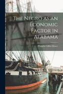 The Negro as an Economic Factor in Alabama