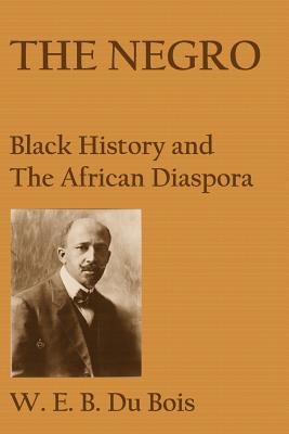 The Negro: Black History and the African Diaspora - Du Bois, W E B, PH.D.